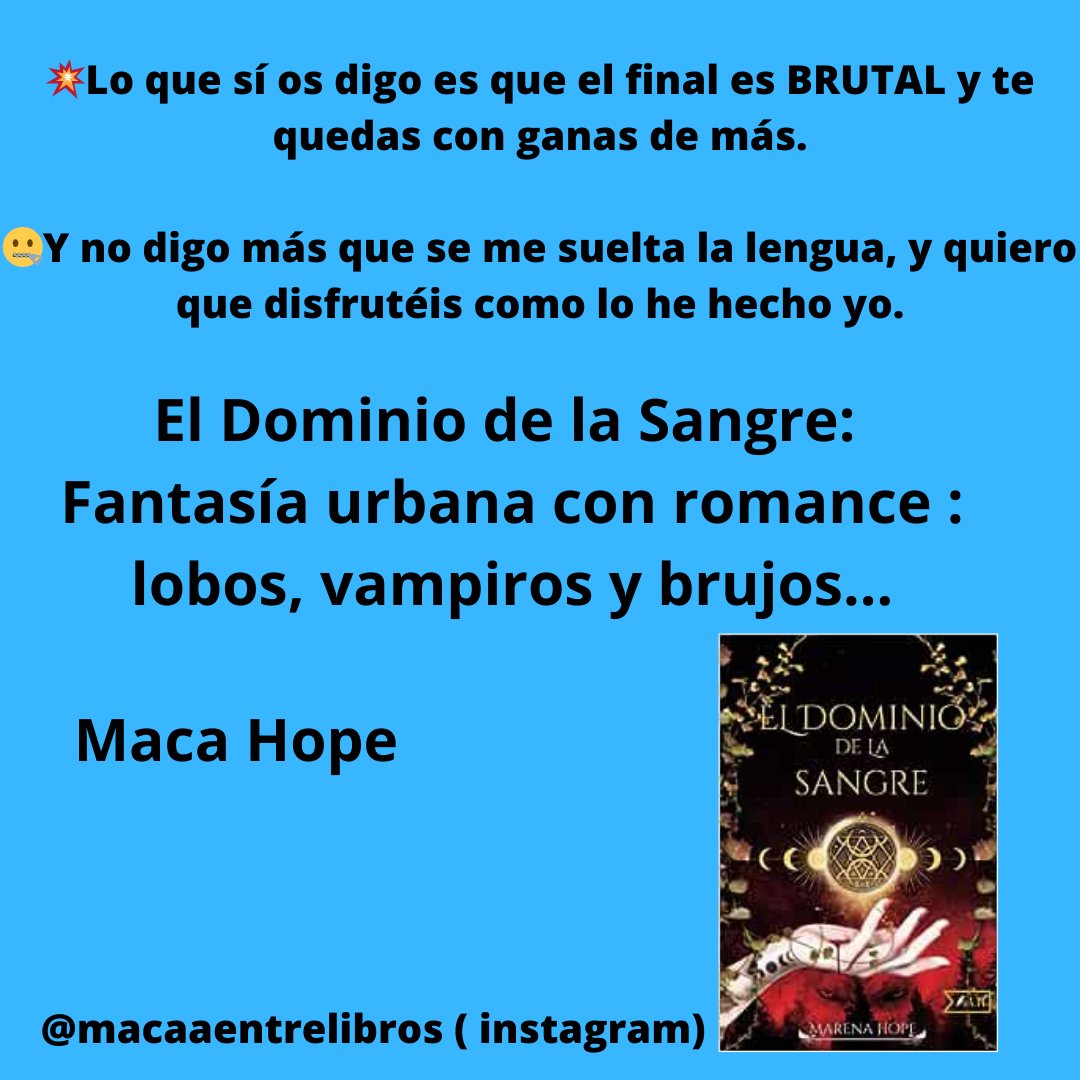 #eldominiodelasangre: Fantasía urbana con romance : lobos, vampiros y brujos...
Maca Hope  @macaentrelibros (instagram)