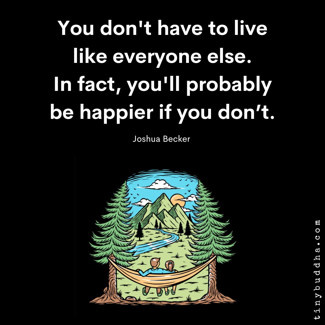 tinybuddha's tweet photo. "You don't have to live like everyone else. In fact, you'll probably be happier if you don’t.”  ~Joshua Becker https://t.co/qODbVxSCtY