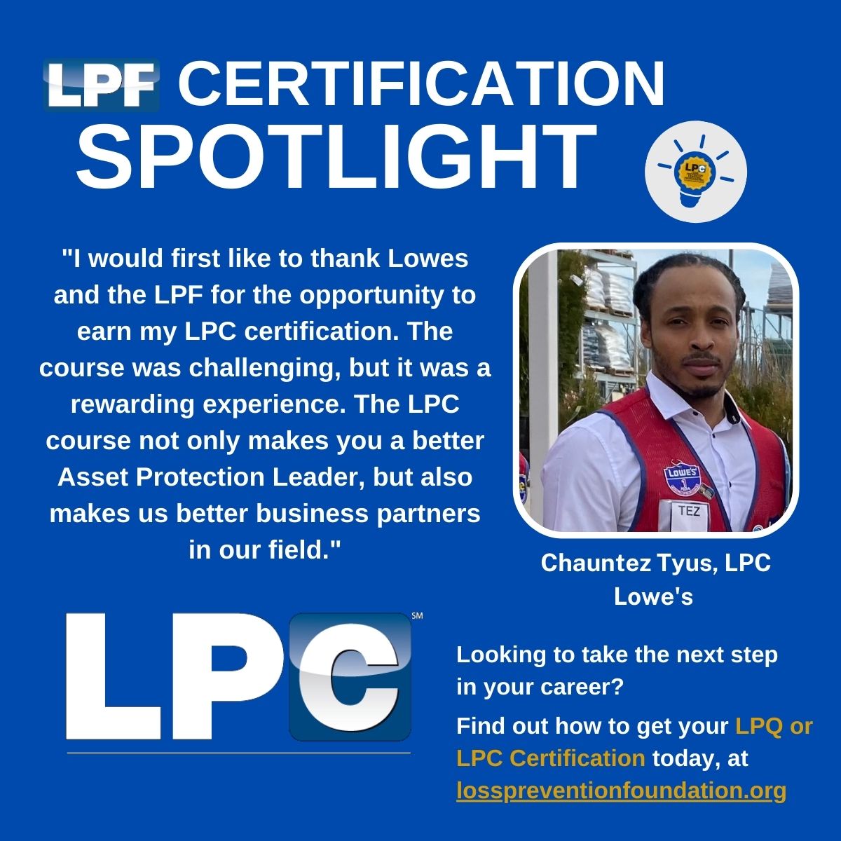 Today, we have a fantastic spotlight by Chauntez Tyus, LPC of Lowe's. We want to thank Chauntez for committing to excellence by obtaining the LPC Certification and for your time submitting a testimonial.