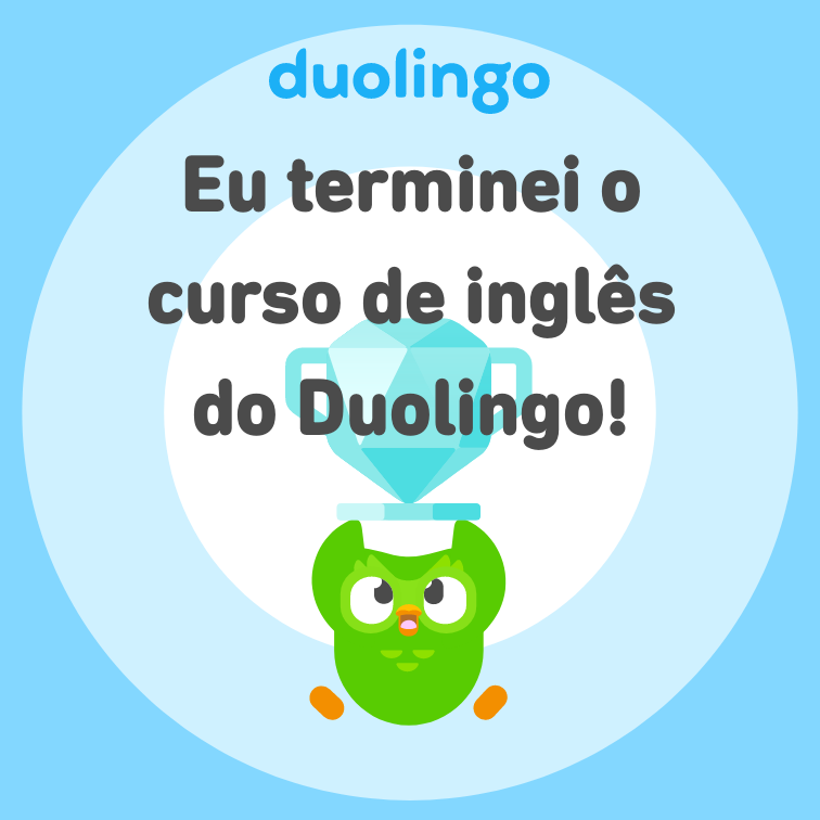Eu terminei o curso de inglês do Duolingo!