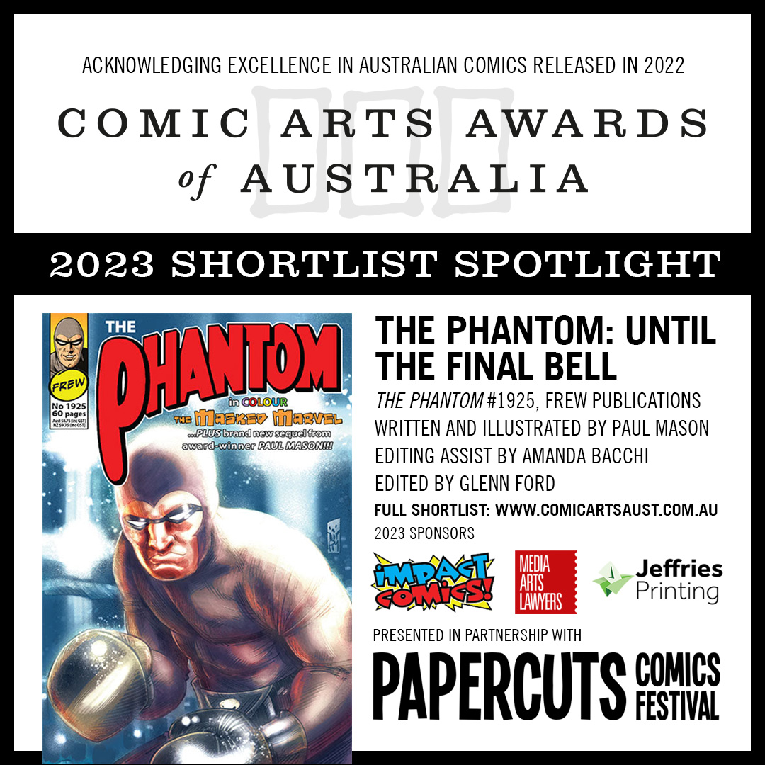 The Phantom, Until The Final Bell: Requiem For A Masked Heavyweight (The Phantom #1925, Frew Publications)
Written and illustrated by Paul Mason
Cover illustrated by Paul Mason
Editing assist by Amanda Bacchi
Edited by Glenn Ford

masoncomics.com.au/phantomboxing

#caaa2023 #Shortlisted