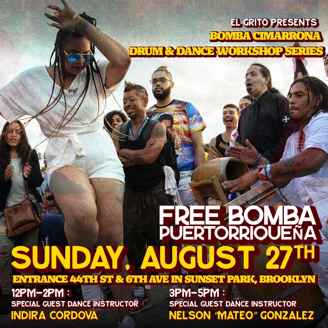 FREE Bomba puertorriqueña Drum &amp; Dance Workshop Series

Sunday, August 27th 
12pm-2pm
w/ special guest dance instructor Indira Cordova

And 3pm-5pm
w/ special guest dance instructor Nelson “Mateo” Gonzalez
Near Entrance 44th Street &amp; 6th Ave in Sunset Park, Brooklyn