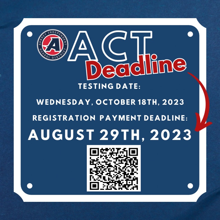 Attention Aubrey HS!

The ACT Registration &amp; Payment Deadline Is Fast Approaching! 

Test Date: 
October 18th, 2023

Registration &amp; Payment Deadline: 
August 29th, 2023

Price: $52

Steps to Sign up:
1.Scan the QR code below
2.Make a payment on MySchoolBucks.com