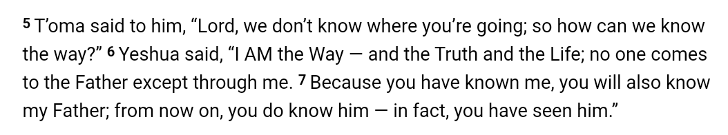 HolyTrinity_Now's tweet image. #John 14: 5-7 #CJB

COMMENTARY

#Jesus Said clearly that believers can only come to #God the #Father through him

His #Way (teachings) r the #Truth (correct way) that lead to eternal #Life with #God

Therefore his #Gospels take precedence above all others in the #Bible