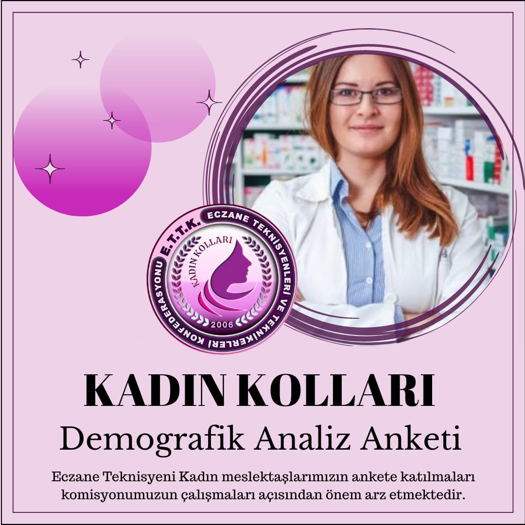 Eczane Teknisyenleri ve Teknikerleri Konfederasyonu Kadın Kolları Komisyonu  Türkiye'de bulunan kadın meslektaşlarımız hakkında komisyonun çalışmalarına ışık olabilmesi adına anket düzenlenmektedir.