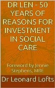 Many of you will know <a href="/LenLofts/">Dr Len Lofts MBE</a> What you may not know is that he's just published a book about his 50 years in the adult social care sector. The book is a call to action for anyone interested in the future of health and social care and is a very personal and accessible account.