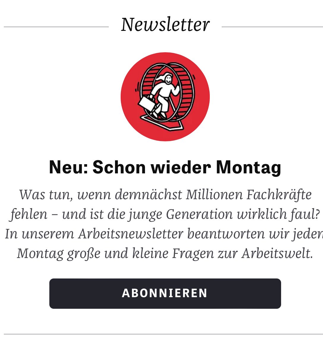 Jetzt neu: Schon wieder Montag - der Newsletter zur Arbeitswelt. Ab nächster Woche liefern wir Geschichten aus dem Hamsterrad. Hier kann man schon jetzt abonnieren! zeit.de/newsletter/sch…