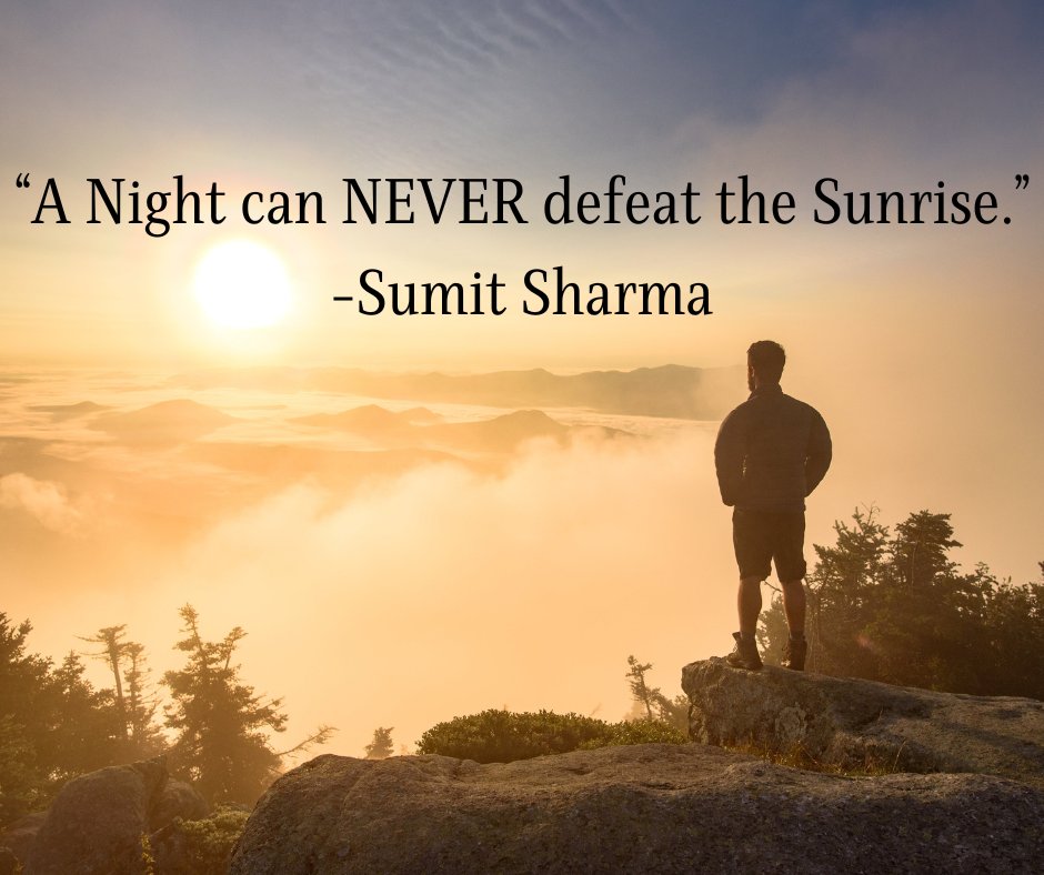 'A Night can NEVER defeat the Sunrise.' - Sumit Sharma #livefortoday #thesunwillriseagain #anewday #yougotthis #qotd