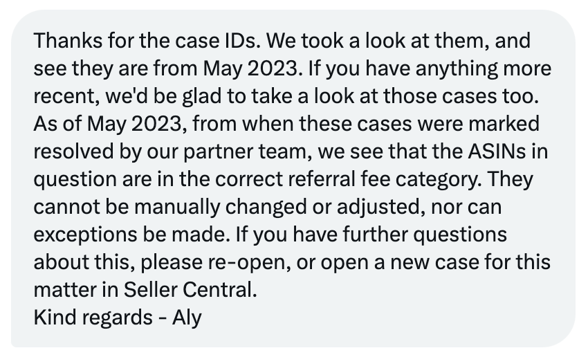 rysimm's tweet photo. @amznsellerhelp @AmazonHelp @amazon Canned response about being in the correct category (they are not, I&amp;S is).  My SAM has been working on these cases since May 2023 with no progress.  My team will no longer have jobs if Amazon won't fix and customers will go to brick &amp; mortar if the whole category raises prices. https://t.co/QYbTlDekqr