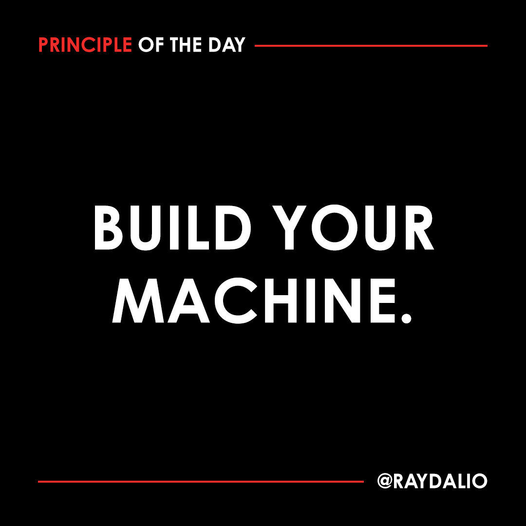 RayDalio's tweet photo. Focus on each task or case at hand and you will be stuck dealing with them one by one. Instead if you build a machine by observing what you're doing and why, extrapolating the relevant principles from the cases at hand, and systemizing that process well you will accelerate your progress towards your goal. It typically takes about twice as long to build a machine as it does to resolve the task at hand, but it pays off many times over because the learning and efficiency compound into the future. #principleoftheday