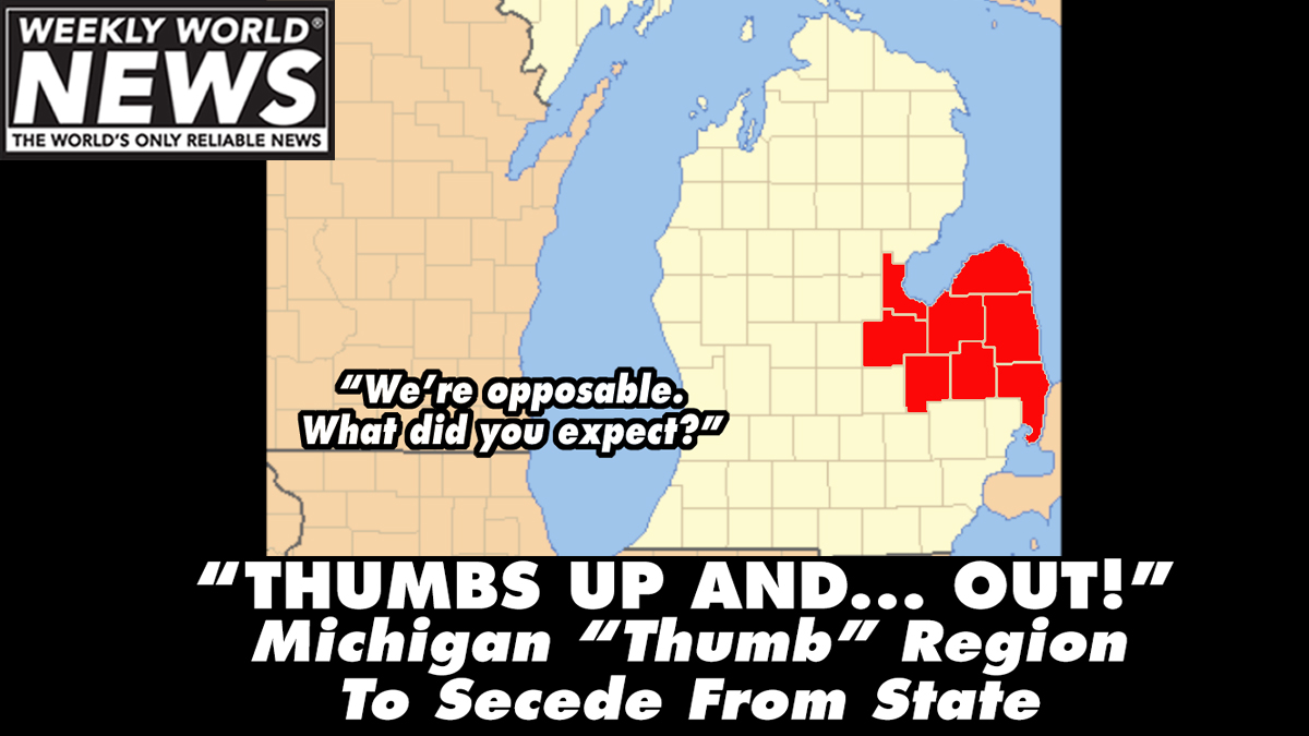 weeklyworldnews's tweet photo. "The rest of the state will have a really tough time functioning without us. But, we had to do it."
#thumbs #thumbsup #michigan #opposable #secession #michiganhand https://t.co/bh4iHsVpE7