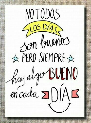 No todos los días son buenos, pero  siempre hay algo bueno en cada día! 🌞
