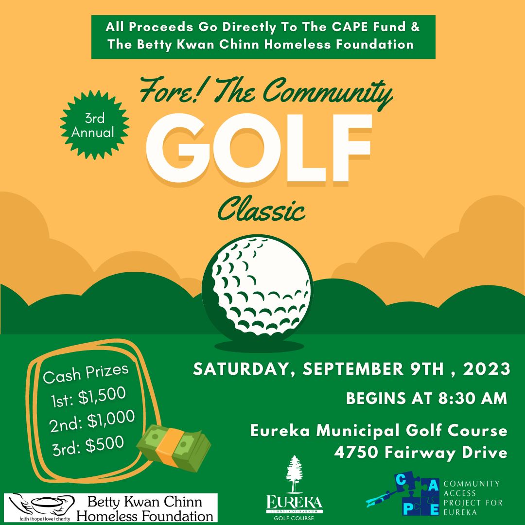 No ifs, ands, or putts about it, our Fore! The Community Golf Classic is a sure way to prove your golf game while supporting the community!

What? A Scramble Golf Tournament with cash prizes!

When? September 9, Eureka Municipal Golf Course

How? Register by calling 707-443-4808!