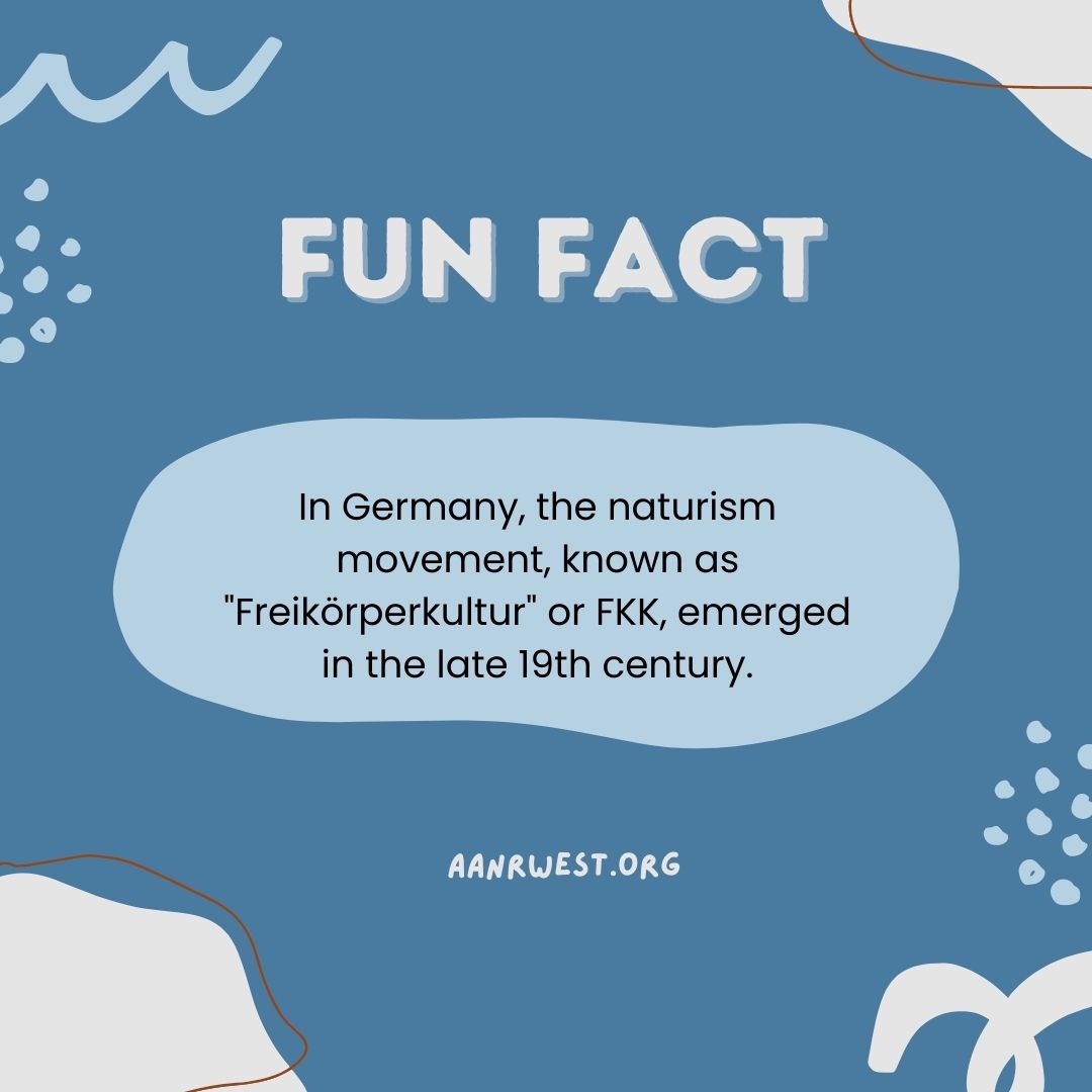 Let's 'bare' history: Germany saw the emergence of the naturism movement, known as 'Freikörperkultur' or FKK, in the late 19th century. History indeed unclothes fascinating facts! #HistoryTrivia #FKKNaturism aanrwest.org
