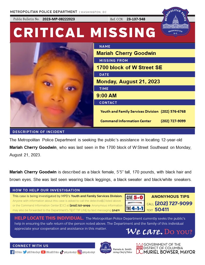 DCPoliceDept's tweet photo. Critical #MissingPerson 12-year-old Mariah Cherry Goodwin, who was last seen in the 1700 block of W Street Southeast on Monday, August 21, 2023.  

Have Info? Call 202-727-9099 or Text 50411. https://t.co/1m4W0fXEJN