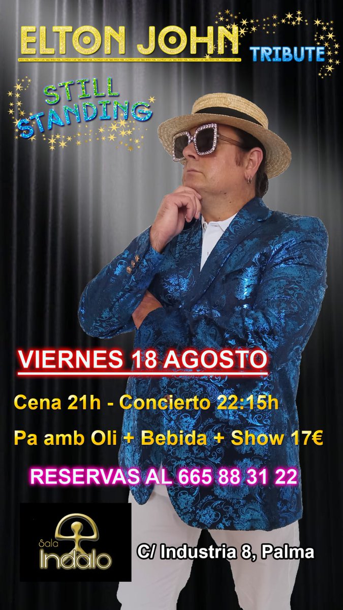 Sala Indalo Palma 

Viernes 18 Agosto 2023
Tributo Elton John.

CENA
Pa Amb Oli+Bebida 17€

ENTRADA+BEBIDA 10€

Abrimos a las 21h
Show 22:15h
Reservas:
637394203 - 665883122
Calle Industria 8 - Palma.