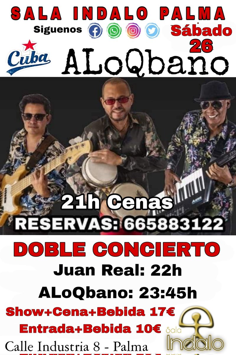 Sala Indalo Palma 

Sabado 26 Agosto 2023
DOBLE CONCIERTO:
22:00h - Juan Real  - en concierto
23:45h - ALoQbano - Noche de Salsa

CENA
Pa Amb Oli+Bebida 17€

ENTRADA+BEBIDA 10€

Abrimos a las 21h
Primer concierto 22:00h
Segundo concierto  23:45h
Reservas:
637394203 - 665883122