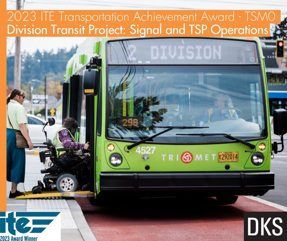 DKS, along with our teaming partners <a href="/trimet/">TriMet</a>, <a href="/PortlandGov/">City of Portland, OR</a>, City of Gresham, <a href="/OregonDOT/">OregonDOT</a>, and <a href="/wspusa/">WSP in the U.S.</a> is proud to be the recipient of ITE's 2023 Transportation Achievement Award in the TSMO Category for the Division Transit Project for Signal and TSP Operations.