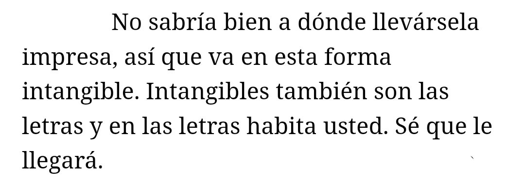 Borraron la dirección de correo de Martha Elena y ahora ya no sé a dónde escribirle.

Supongo que tendrá que bastarme el gesto de hacerlo y confiar en las palabras.