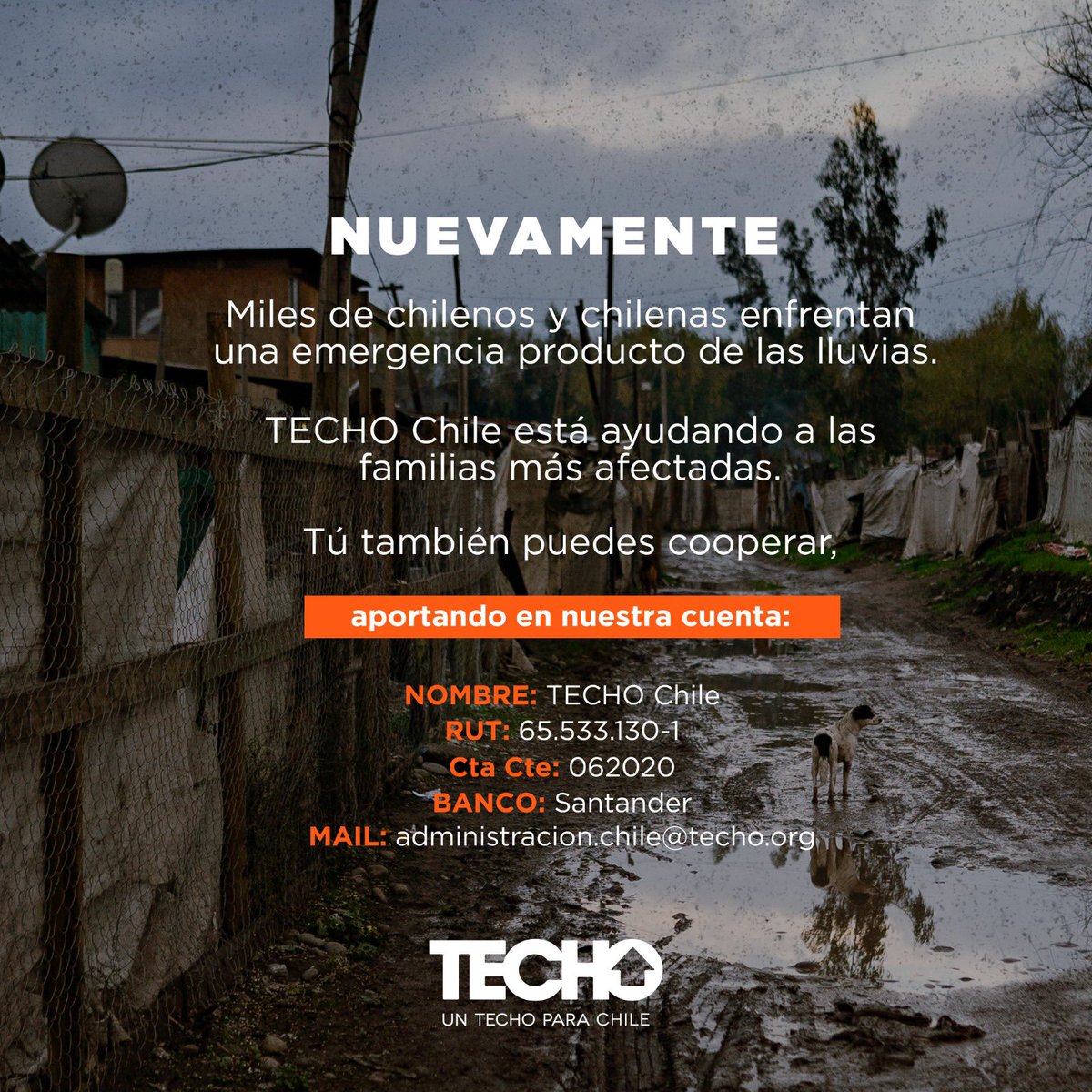 TECHOChile's tweet photo. Hoy es el momento de darle una mano a quienes más se han visto afectados por los temporales en el centro-sur del país. Ayúdanos a seguir ayudando, haz tu aporte:

NOMBRE: TECHO CHILE
RUT: 65.533.130-1
CUENTA CORRIENTE: 062020
BANCO: SANTANDER
MAIL: ADMINISTRACION.CHILE@TECHO.ORG https://t.co/LiVF5YDxfJ