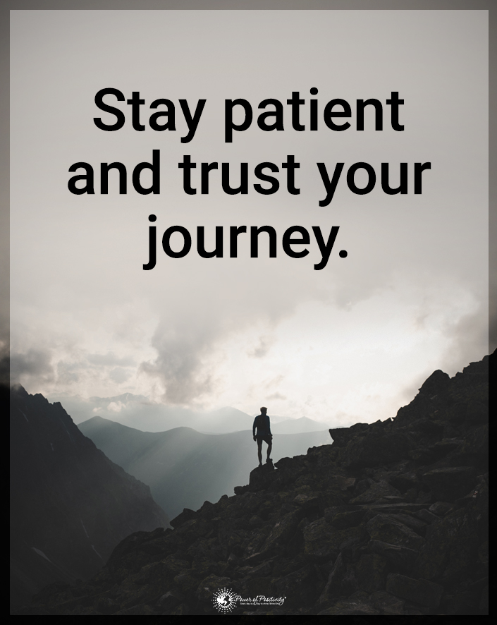 “Stay patient and trust your journey.”