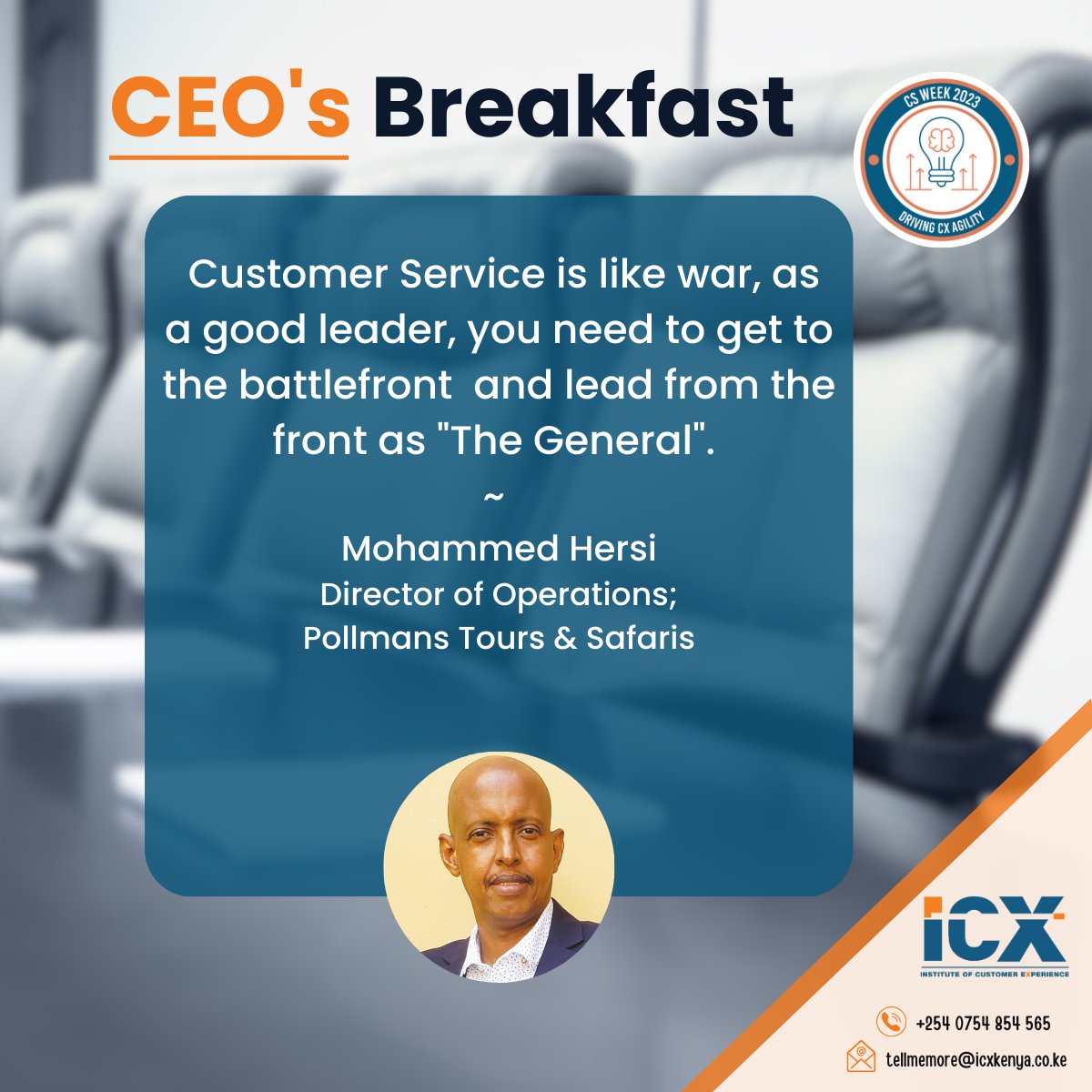 Customer Service is like war, as a good leader, you need to get to the battlefront and lead from the front as "The General". ~ Mohammed Hersi,  Director of Operations; Pollmans Tours &amp; Safaris.  #ICXCEOBreakfast #DrivingCXAgility