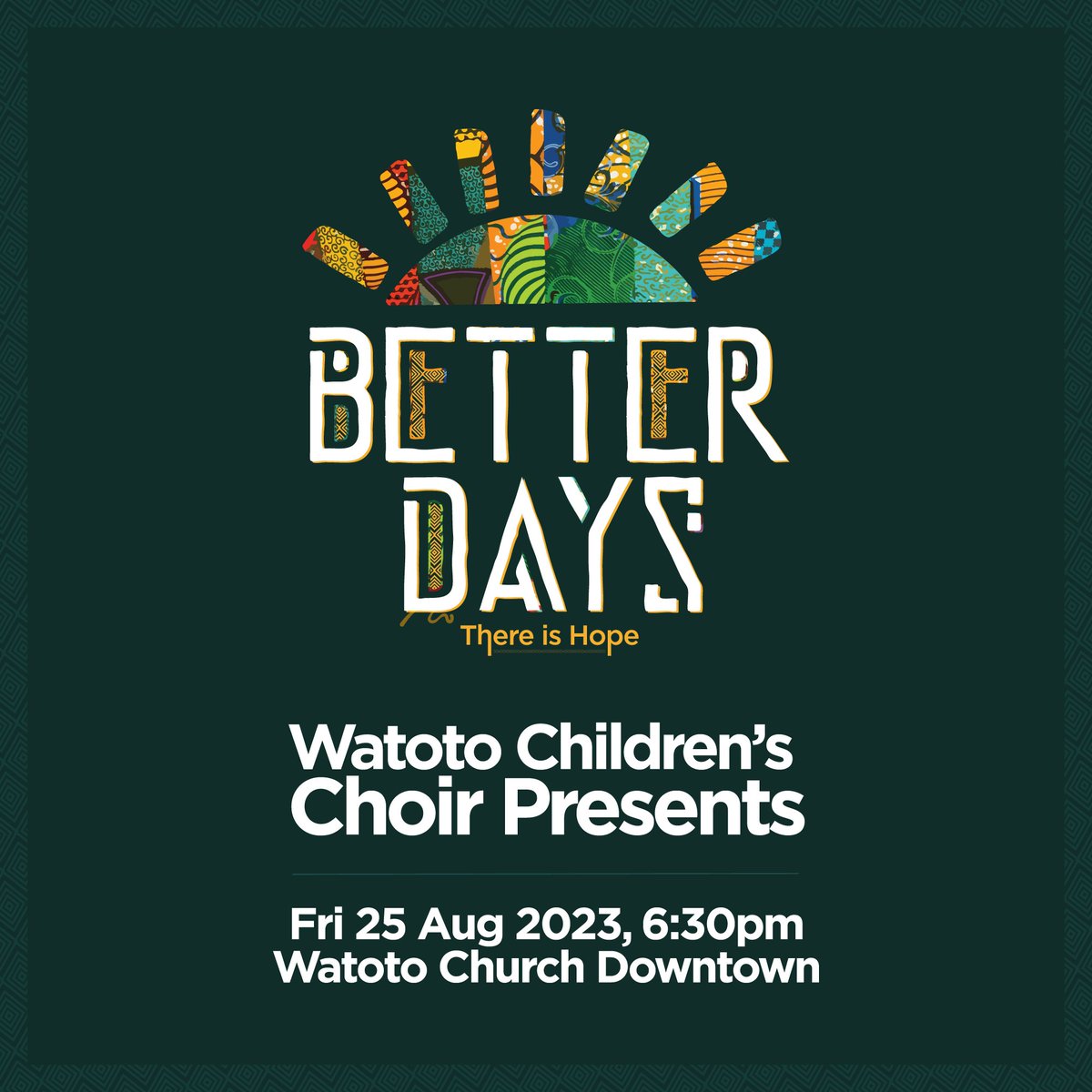 Better Days - There is Hope! The new Watoto Children’s Choir’s album is a firm declaration of unrelenting hope and faith in God. You are invited to a special concert on Friday, 25 August, 6:30pm at Watoto Church Downtown. #BetterDays #WatotoChildrensChoir