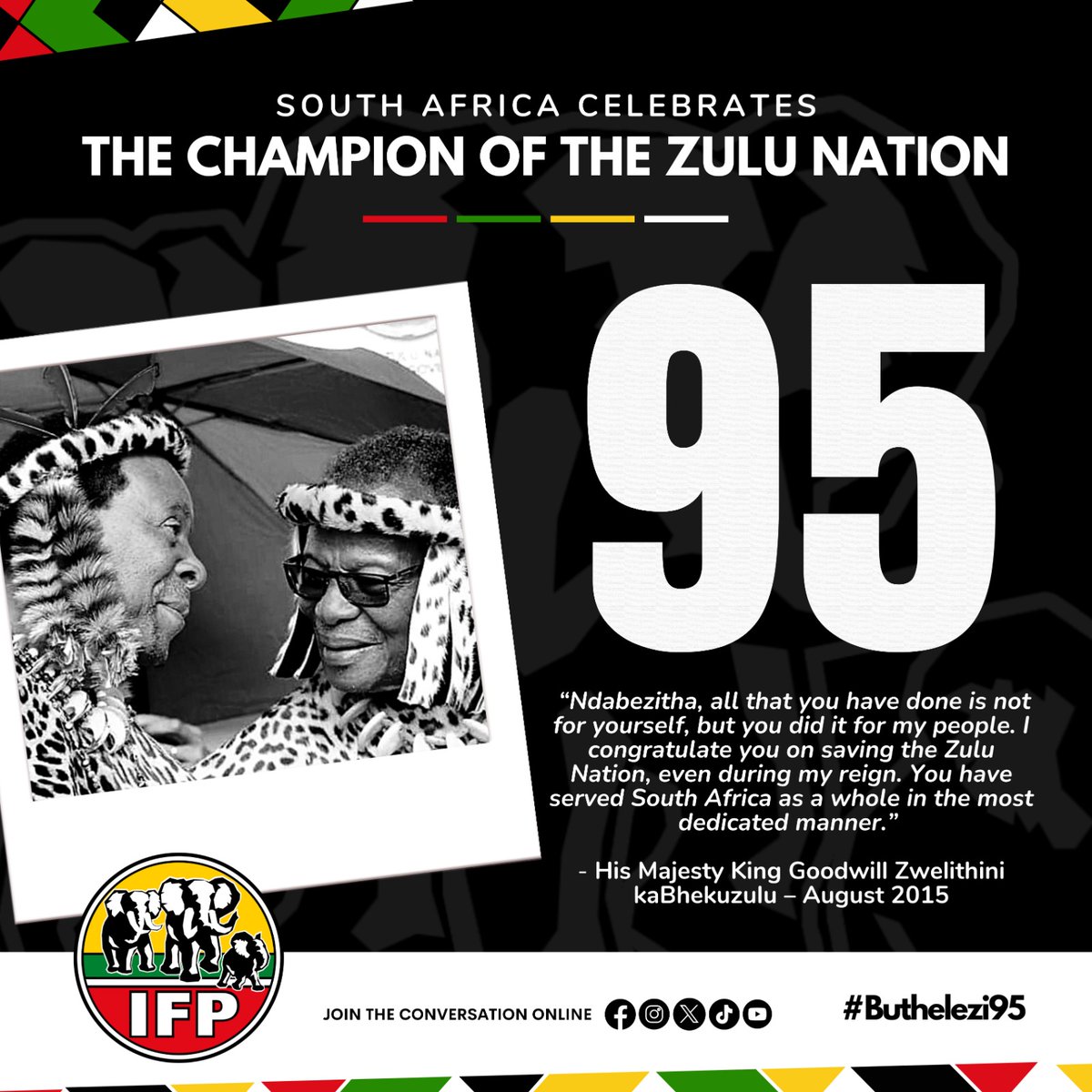 A proud son of the Zulu Nation, Prince Mangosuthu Buthelezi has diligently served as the traditional Prime Minister to the Zulu Monarch and Nation for seven decades.