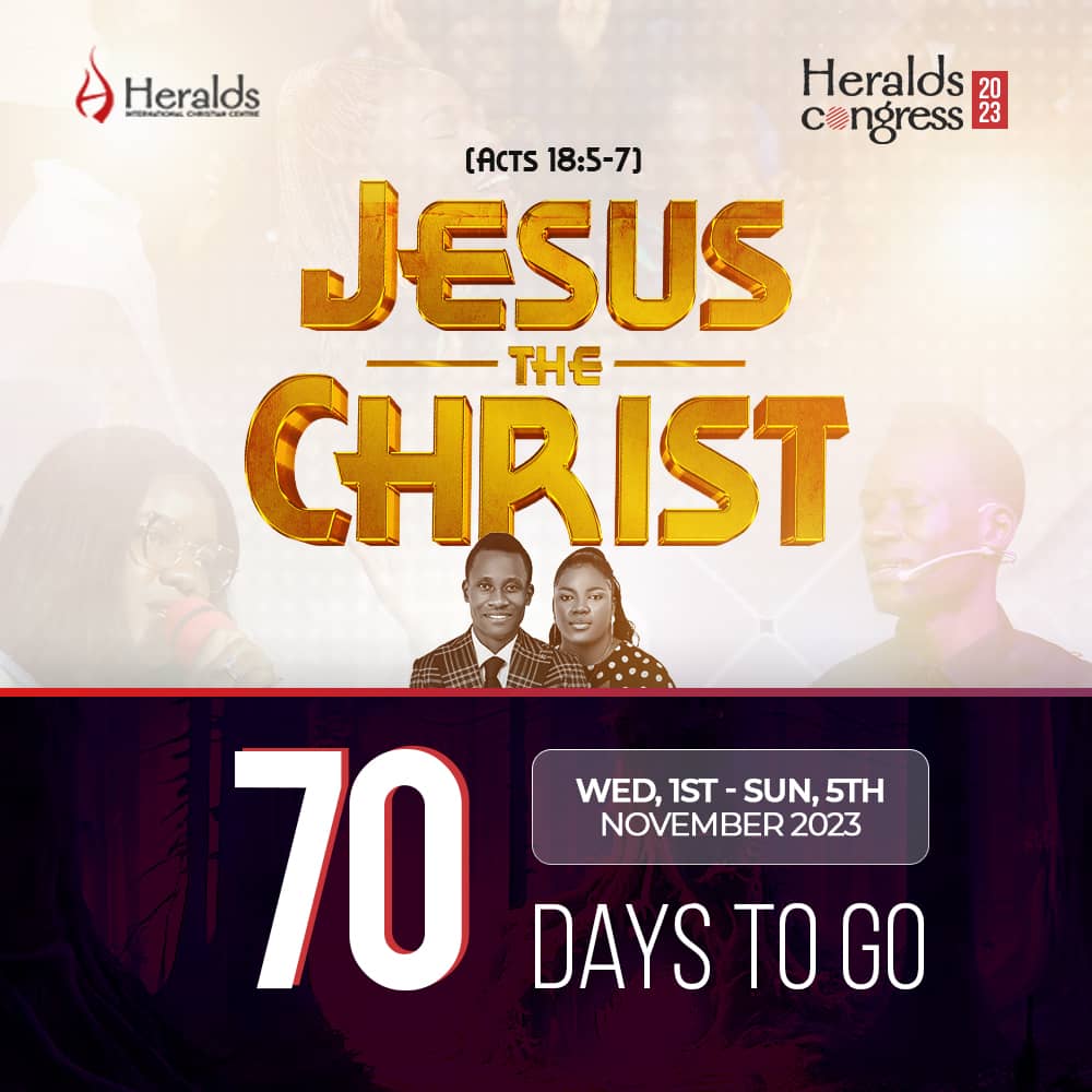 We're 70 Days away from the biggest event of the year in HERALDSNATION. It's Heralds Congress 2023! Theme - JESUS THE CHRIST (Acts 18:5-7). Pray, Plan and Prepare!