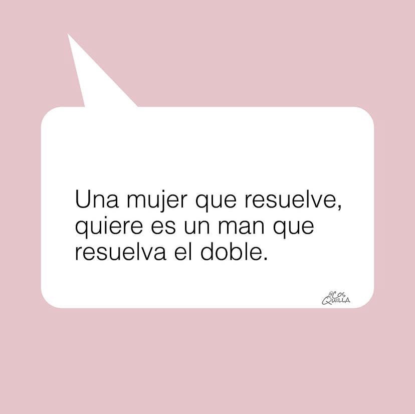Estoy de acuerdo con esto, pero dejemos claro que beber todos los fines de semana a costilla de los manes o Plata de tus papás, no es de una mujer que resuelve.
