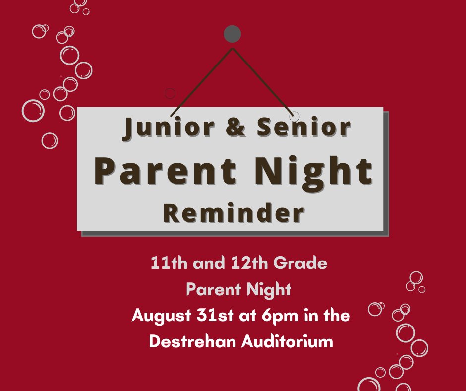 REMINDER: Junior-Senior Parent Night -Thursday, August 31 at 6:00. Topics include diploma options choosing a career, important dates, attendance, choosing a college or other post-secondary school, college admissions policies, ACT/SAT, and TOPS.