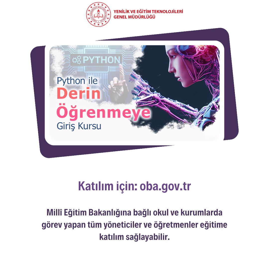 Python ile Derin Öğrenmeye Giriş Kursu ÖBA’da!
Millî Eğitim Bakanlığına bağlı okul ve kurumlarda görev yapan tüm yöneticiler ve öğretmenler eğitime katılım sağlayabilir.
Katılım için: meb.ai/UEUNFQl
#tcmeb #mebyegitek <a href="/Yusuf__Tekin/">Yusuf Tekin</a> <a href="/CelileErenOKTEN/">Celile Eren ÖKTEN</a>