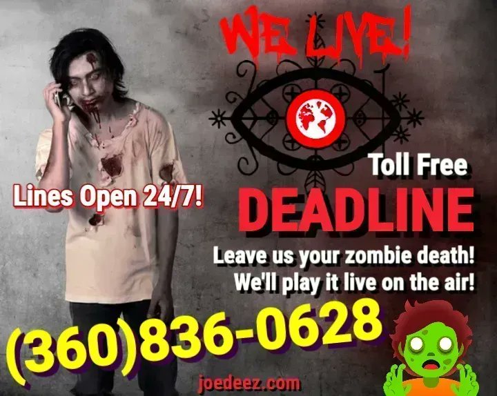 Zombies got you trapped with no way out? Call us on the DEADLINE. We play your demise live on air!
Lines open 24/7. We're here day or night to capture your last moments!
Don’t delay, call right away! Toll Free 360-836-0628

buff.ly/3CEkerK