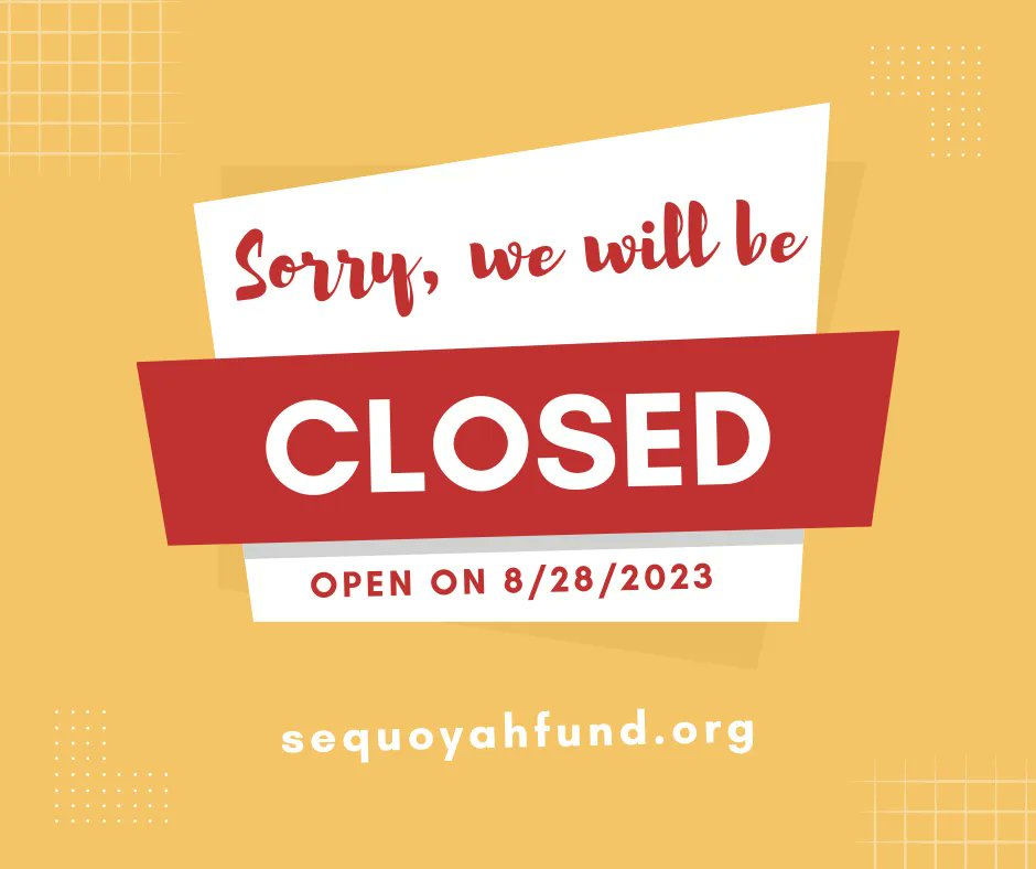 Sequoyah Fund will be closed on Thursday, August 24th in honor or Elders Day. 

We will reopen on Monday, August 28th. 

Sgi!