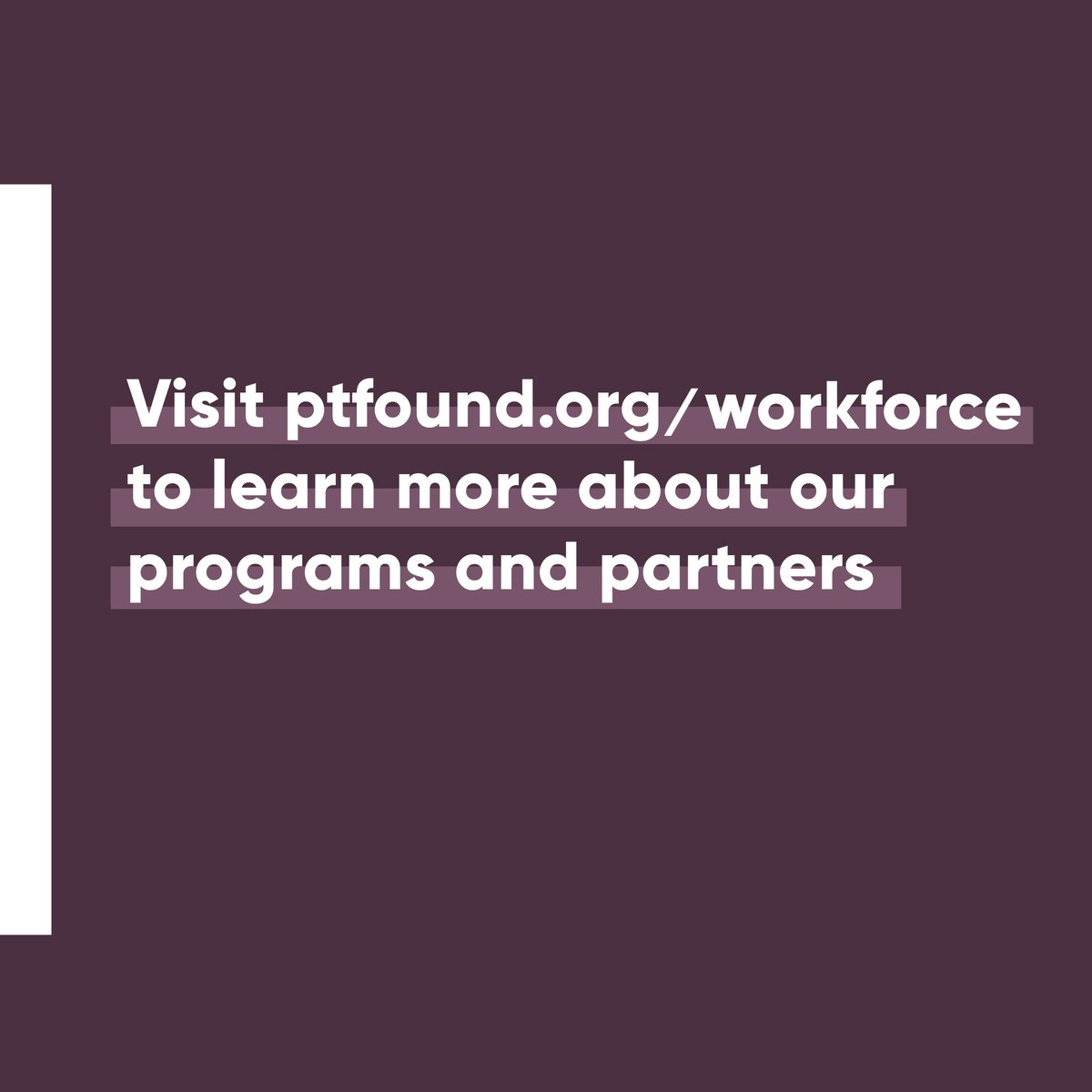 We invest in leaders, initiatives, &amp; system change strategies that strive to improve our city’s ability to meet employer demand for diverse, job-ready talent &amp; help BIPOC Chicagoans build wealth in high-growth industries. Head to ptfound.org/workforceto learn more.