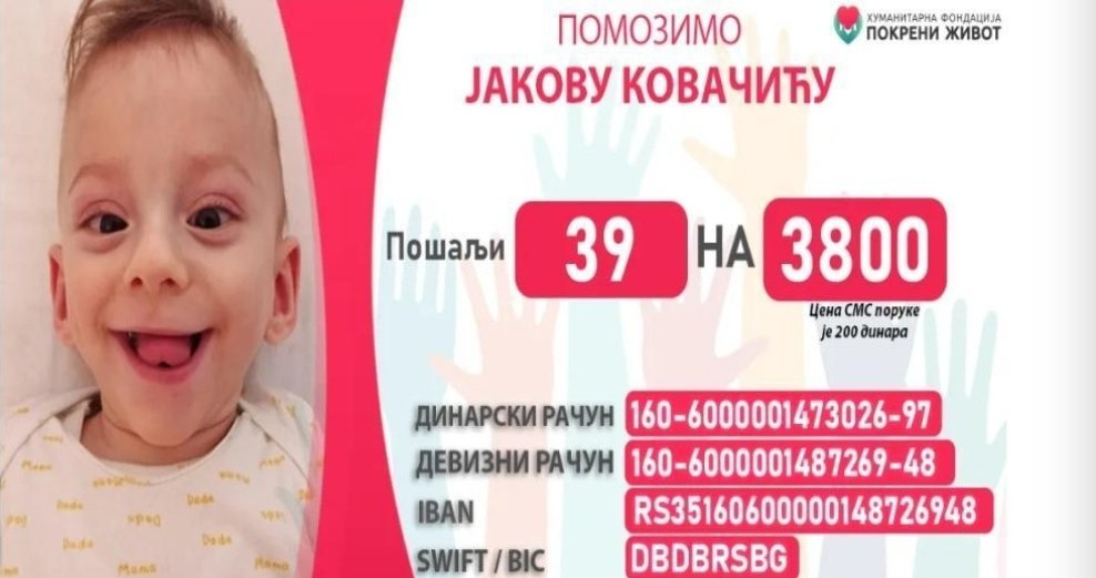 MOLIM RT RT
39 NA 3800 
PORUKA IZ DM-A:
Dobro veče. Htela bih da Vas zamolim da podelite baner mog sina da bismo skupili novac za rehabilitaciju. Jakov je rodjen sa 770 g, kao preživela beba iz blizanačke trudnoće sa brojnim komplikacijama. Hvala