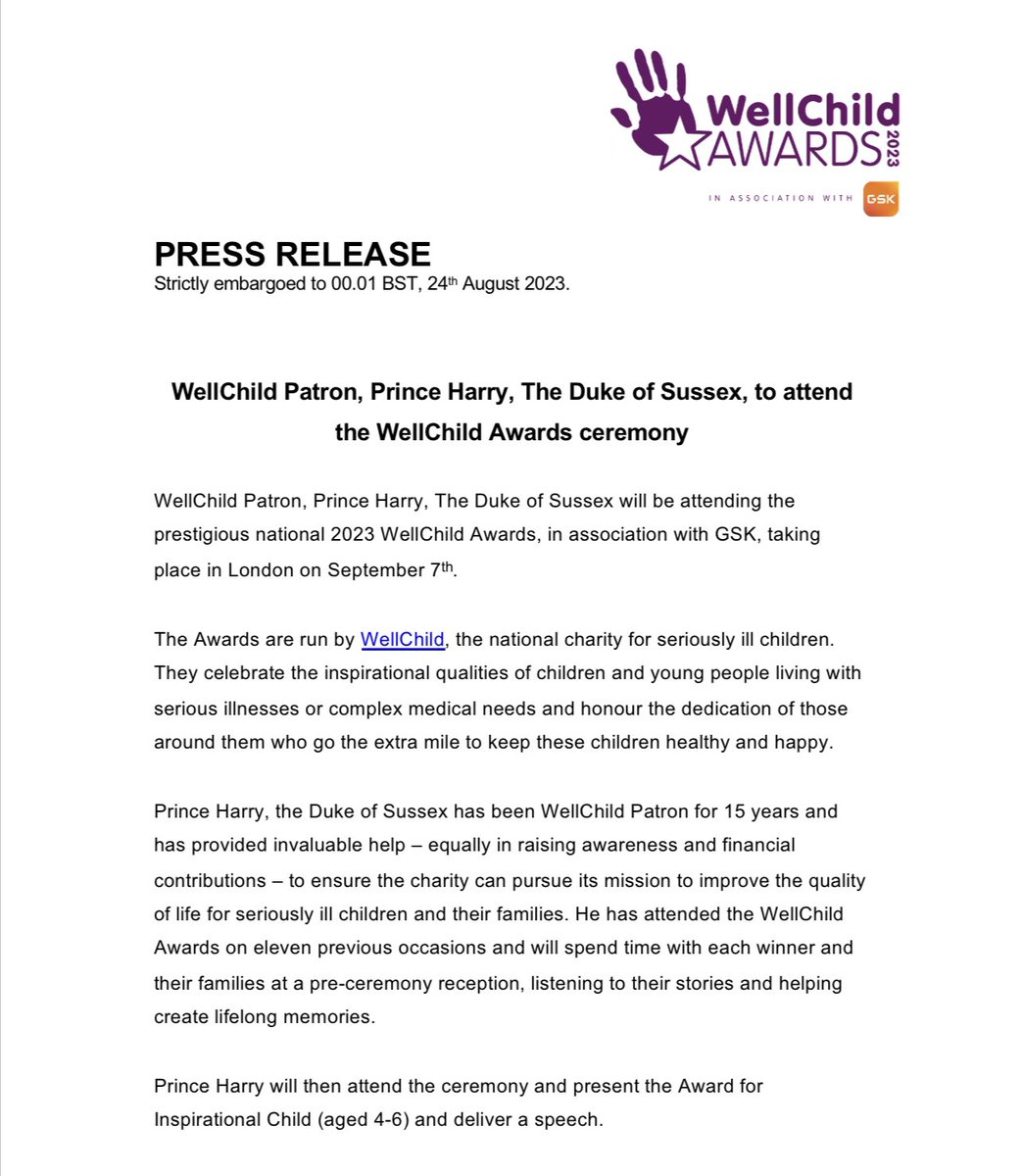 scobie's tweet photo. Prince Harry is London bound next month to attend the @WellChild Awards. The duke—who has been patron of the charity for 15 years—will fly in for the September 7 ceremony and to spend time with each winner and their families at a special reception. 

Says Harry: “For nearly 20 years, WellChild has been transforming the lives of children and young people across the UK, providing critical care that prioritizes the physical, mental and emotional wellbeing of these individuals and their families. The courage and strength embodied by these young people – and the tireless devotion of those who support them – never cease to inspire me. I’m honoured to attend this year’s awards ceremony and celebrate their incredible work.”