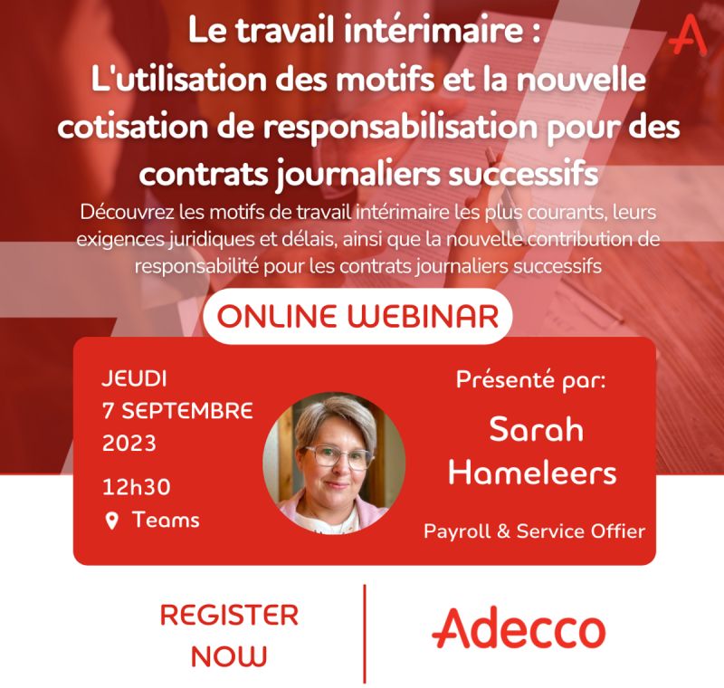 📣 WEBINAR ADECCO - "Le travail intérimaire: L'utilisation des motifs et la nouvelle cotisation de responsabilisation pour des contrats journaliers successifs"

 Inscrivez-vous dès maintenant via ce lien: shorturl.at/korG6