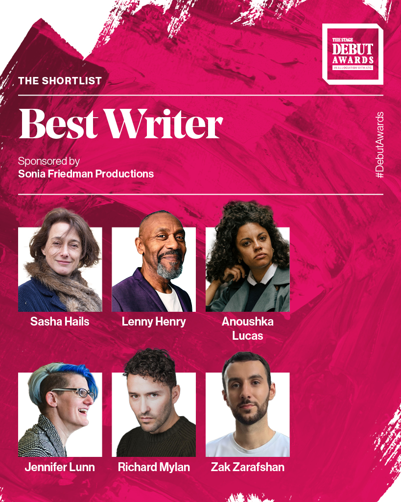 TheStage's tweet photo. We are very excited to reveal the outstanding writers shortlisted for Best Writer at The Stage #DebutAwards sponsored by @SFP_London

The nominees are…

✨Sasha Hails for Possession @arcolatheatre 
✨@LennyHenry for August in England @bushtheatre 
✨Anoushka Lucas for Elephant @bushtheatre 
✨Jennifer Lunn (@jensomelunn) for Es & Flo @theCentre 
✨@RichardMylan for Sorter @GrandAmbition__ @SwanseaGrand 
✨Zak Zarafshan for The Boys Are Kissing @theatre503 

Congratulations to our nominees! Read the full #DebutAwards shortlists here: https://t.co/JSCQFUARsP 

A big thank you to our headline sponsor @ATGTICKETS