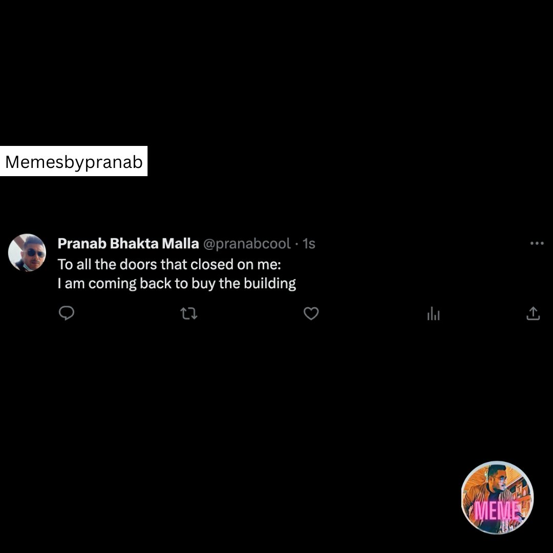 'To all the doors that closed on me, I am coming back to buy the building. 💼💰 #MemesByPranab #Resilience #SuccessMindset #BuildingMyEmpire #NeverBackDown