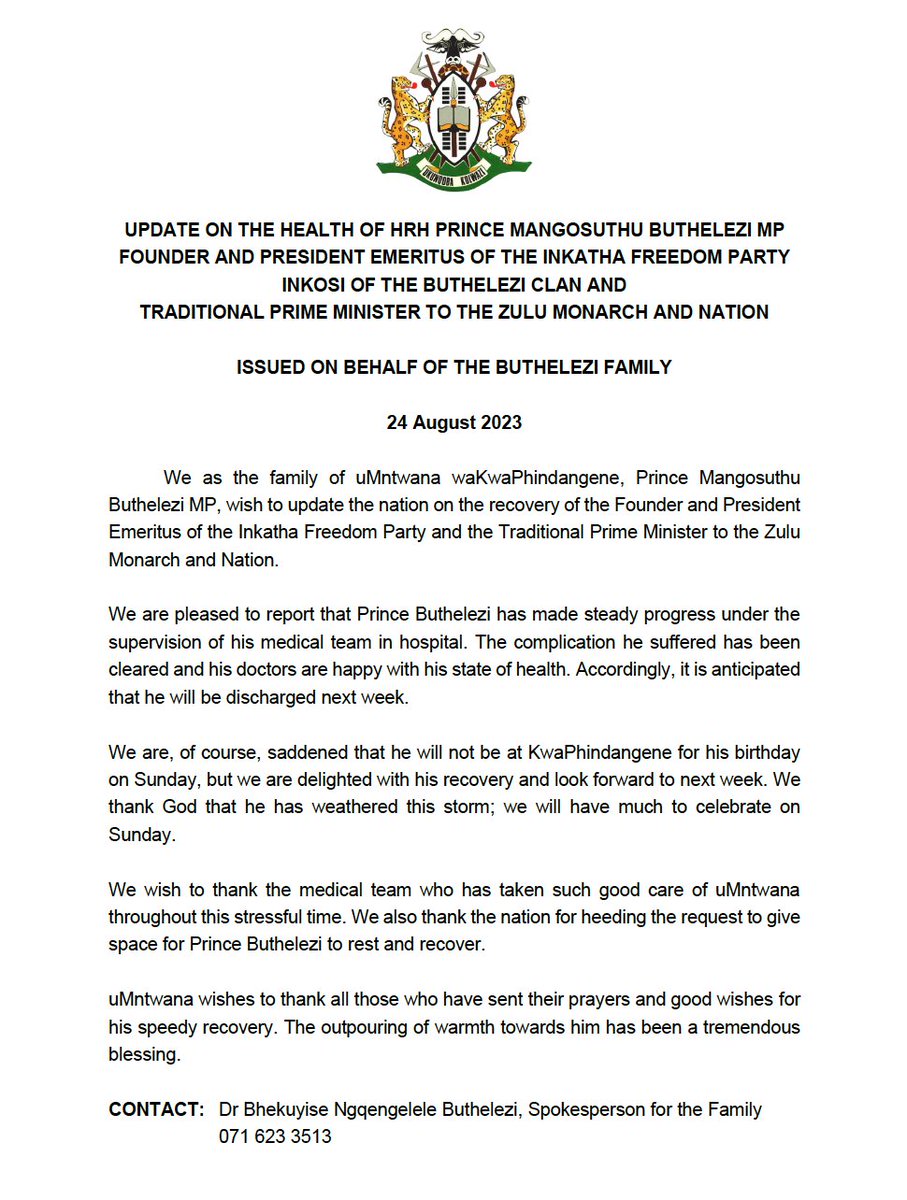 Update on the health of HRH Prince Mangosuthu Buthelezi MP, Founder and President Emeritus of the Inkatha Freedom Party, Inkosi of the Buthelezi Clan and Traditional Prime Minister of the Zulu Monarch and Nation.
_

ISSUED ON BEHALF OF THE BUTHELEZI FAMILY