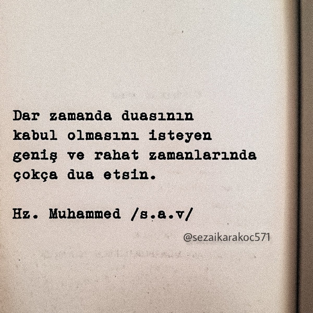 Dar zamanda duasının kabul olmasını isteyen geniş ve rahat zamanlarında çokça dua etsin.

Hz. Muhammed (s.a.v)