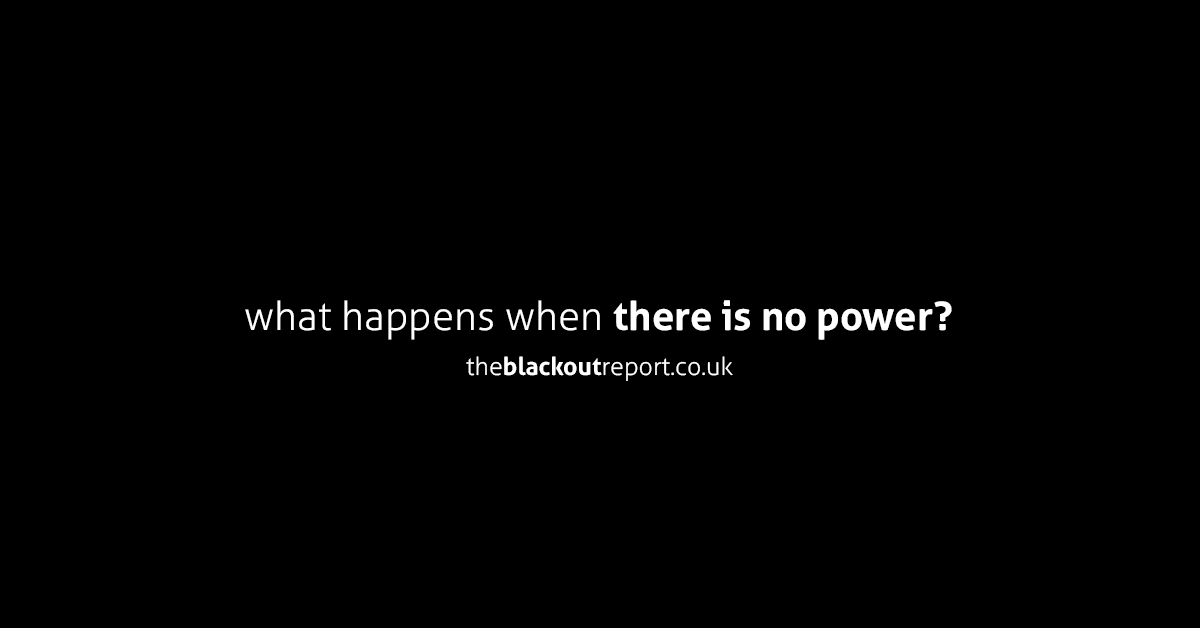 What happens when there's no power? 

Read <a href="/BlackoutReport/">TheBlackoutReport</a> to learn about the likelihood of a UK-wide #powercut, what could cause such an incident, and what the impact would be.

#electricity #criticalinfrastructure #riskmanagement

theblackoutreport.co.uk/download/