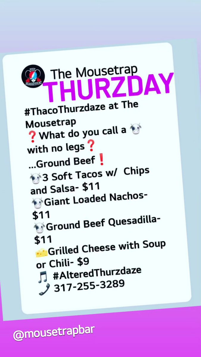 #ThacoThurzdaze at The Mousetrap 
❓What do you call a 🐮 with no legs❓
...Ground Beef❗
🐮3 Soft Tacos w/  Chips and Salsa- $11 
🐮Giant Loaded Nachos- $11
🐮Ground Beef Quesadilla- $11
🧀Grilled Cheese with Soup or Chili- $9
🎵 #AlteredThurzdaze 
📞 317-255-3289