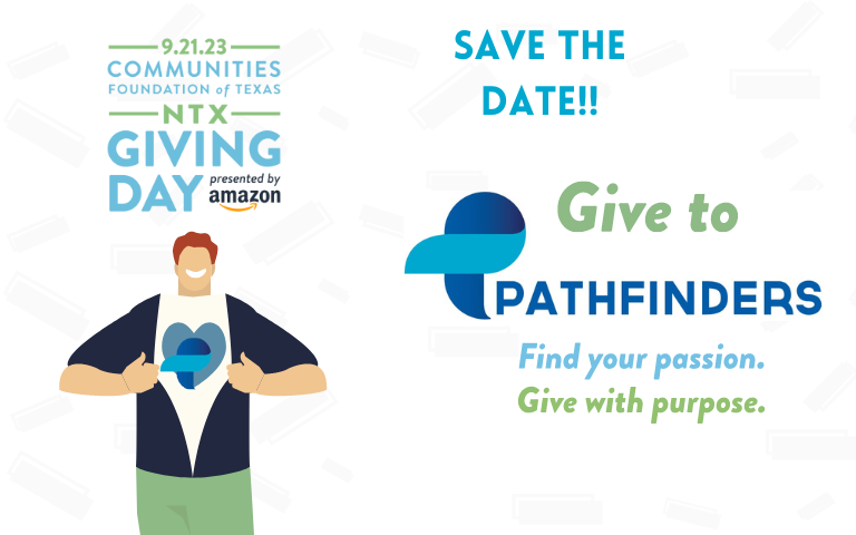 Save the Date for The Most Generous Day in North Texas!
By choosing to give to Pathfinders on North Texas Giving Day, your dollars are being stretched by bonus funds raised by Communities Foundation of Texas!
#PathfindersTC #Pathways2Success #NTxGivingDay #SavetheDate