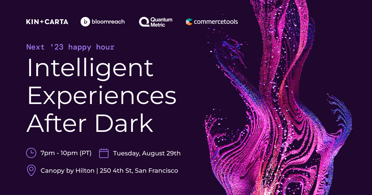 Will you be at Google Cloud's Next '23? Join us and co-sponsors @bloomreach_tm, @commercetools, and @kinandcarta for our Intelligent Experiences After Dark happy hour! We're excited to see you 8/29 7-10pm for a night filled with immersive adventures and unique cocktails!