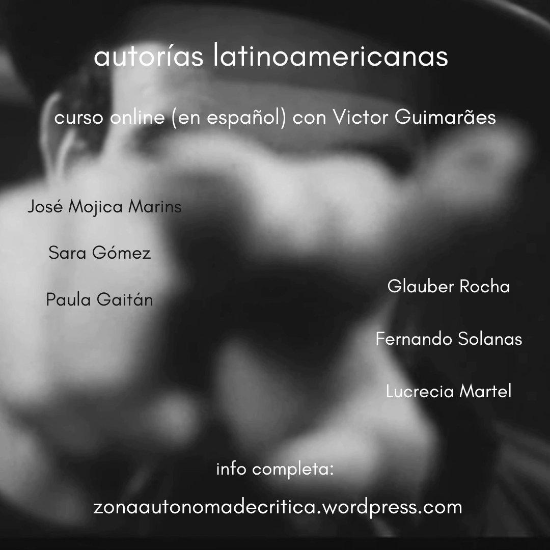 atención! ¡nuevo curso! ya abiertas las inscripciones. pensaremos autoría y  estilo en seis cineastas de Latinoamérica: Glauber Rocha, José Mojica  Marins, Sara Gómez, Fernando Solanas, Lucrecia Martel y Paula Gaitán.  empieza el