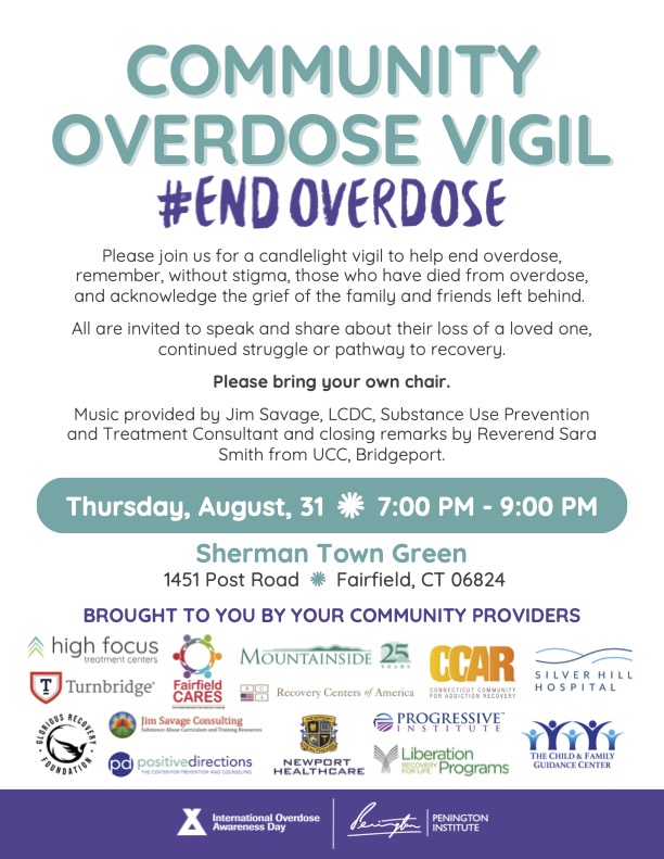 Please join us for a candlelight vigil to help end overdose, remember, without stigma, those who have died from overdose, and acknowledge the grief of the family and friends left behind. Thursday, August 31, 7-9pm, Sherman Green, Fairfield.