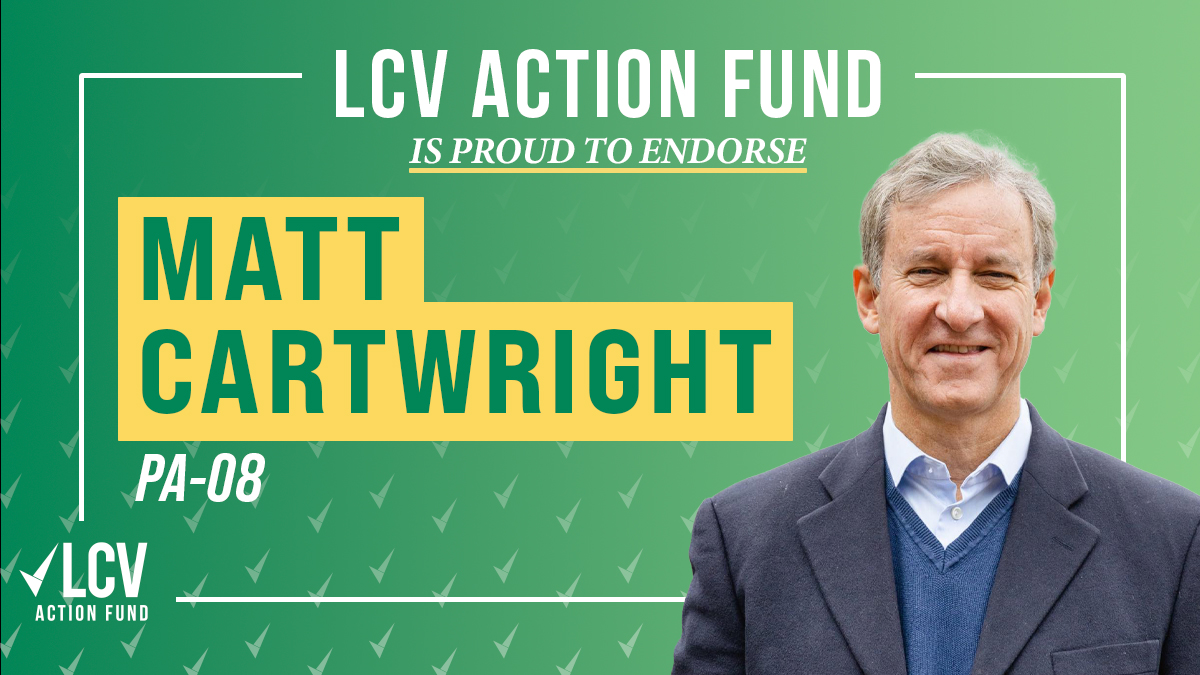 #LCVAF is proud to endorse @CartwrightPA for reelection in #PA08 because he has always been fighting to create a more sustainable future for Northeast PA and revitalize our communities.