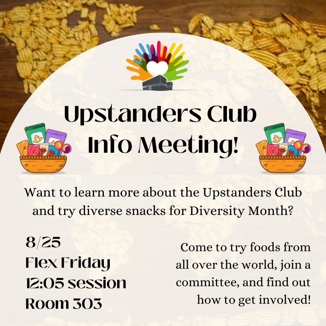 Did you know August is Diversity Month? To celebrate, the Upstanders Club will be providing snacks from different cultures during our informational meeting TOMORROW in the 12:05-1:35 session in room 303! Learn about our club’s mission while snacking on some crunchy chips!